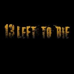 13 LEFT TO DIE – 13 LEFT TO DIE