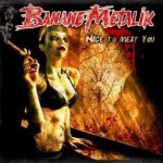 nicetomeatyou_bananemetalik