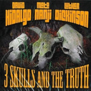 davidhidalgo-matonanji-lutherdickinson_3-skulls-and-the-truth