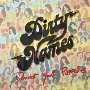 dirtynames_doubleyourpleasure