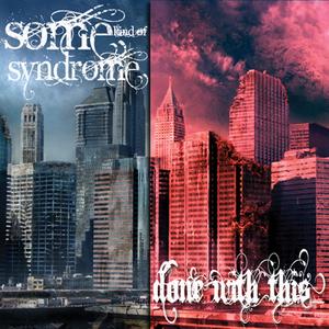 somekindofsyndrome_donewiththis