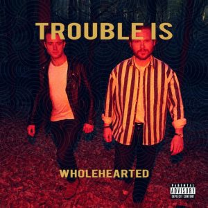 troubleis_wholehearted